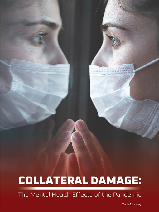 Title details for Collateral Damage: The Mental Health Effects of the Pandemic by Carla Mooney - Available